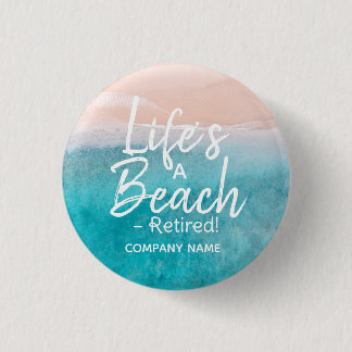 Life’s a Beach – Retired! Button | Funny Retiremen