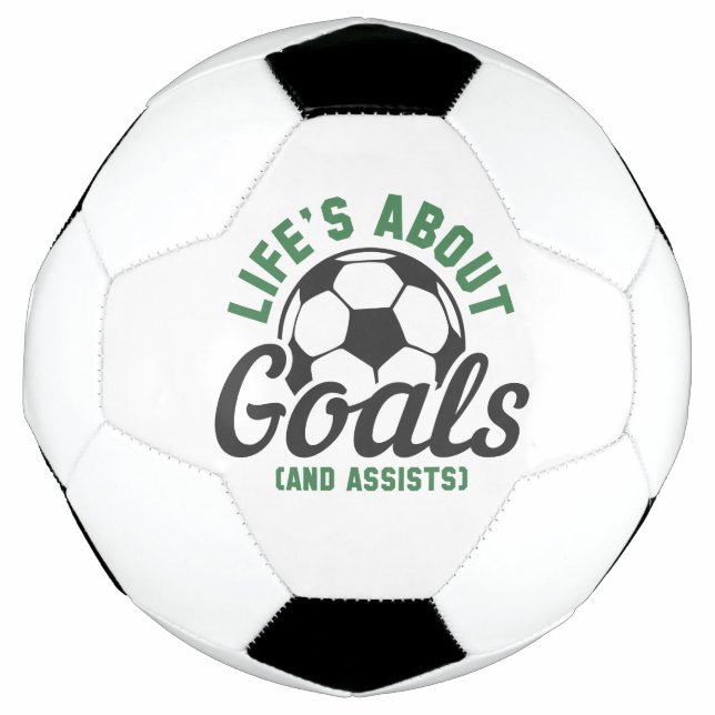 Life’s About Goals And Assists Soccer Ball (Front)