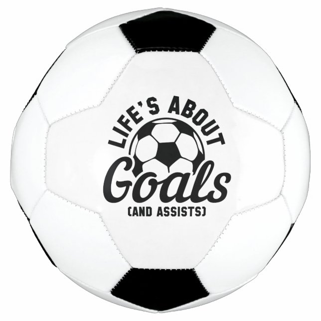 Life’s About Goals And Assists Soccer Ball (Front)