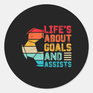 Life’s About Goals And Ists Funny Boys Girls Socce Classic Round Sticker