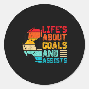 Life’s About Goals And Ists Funny Boys Girls Socce Classic Round Sticker