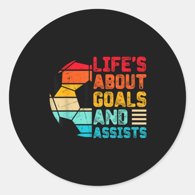 Life’s About Goals And Ists Funny Boys Girls Socce Classic Round Sticker (Front)