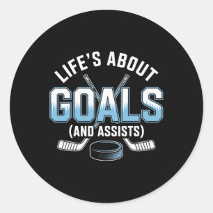 Life’s About Goals And Ists Hockey Classic Round Sticker