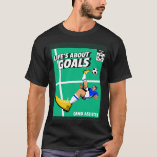Life s About Goals & Assists  Soccer  Football  1 T-Shirt