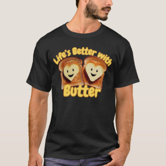 Life’s Better With Butter – Cute Bread & Butter T-Shirt