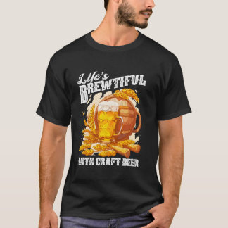 Life s Brewtiful with Craft Beer Aficionados Homeb T-Shirt