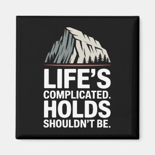 Life’s Complicated Holds Shouldn’t Be Rock Climber Magnet