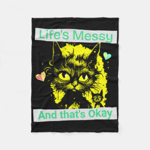 Life’s Messy That’s Ok Funny Cat Self Care Mental Fleece Blanket