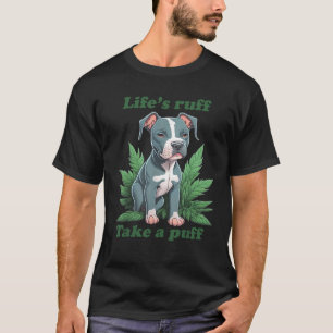 Life s Ruff Take A Puff Pitbull Weed T-Shirt