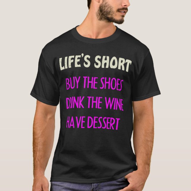 Life s Short Buy The Shoes Drink Wine Inspirationa T-Shirt (Front)