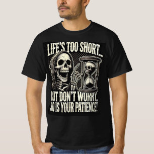 Life’s Too Short Funny Grim Reaper Patience T-Shirt