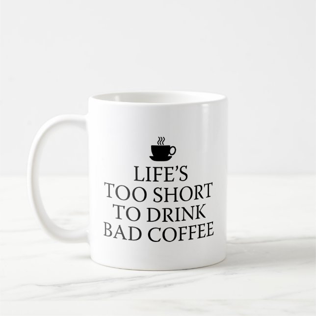 Life’s Too Short To Drink Bad Coffee Coffee Mug (Left)