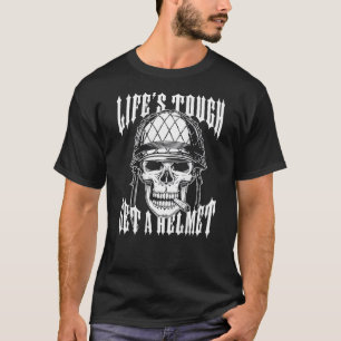 Life s Tough Get A Helmet Skull on back  T-Shirt