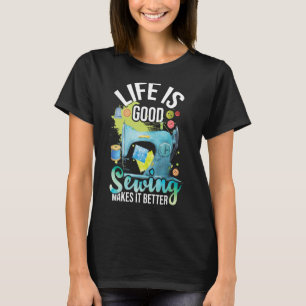 Life Sewing Sew Seamstress Dressmaking Quilter T-Shirt