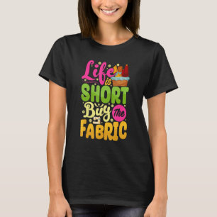 Life Short Buy Fabric Sew Machine Costume Sew T-Shirt