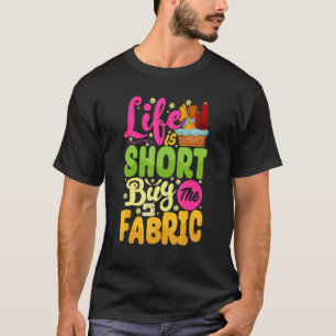 Life Short Buy Fabric  Sew Machine  Costume Sew T-Shirt