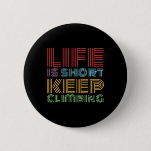 Life Short Keep Climbing Bouldering Mountaineering 6 Cm Round Badge