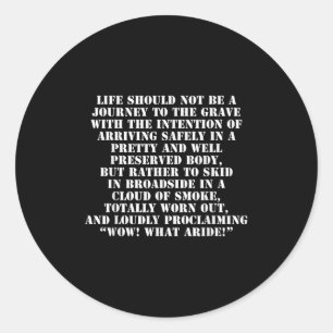 Life Should Not Be A Journey To The Grave With The Classic Round Sticker