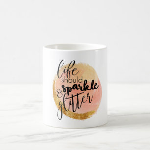 Life Should Sparkle and Glitter Mug