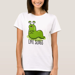 Life Slugs Funny Animal Pun T-Shirt