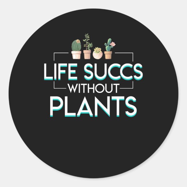 Life Succulent Plant Lover Without Plant Classic Round Sticker (Front)