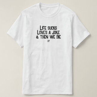 Life Sucks Love's a Joke Funny Dark Humour T-Shirt