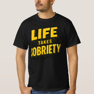 Life Takes Sobriety – Motivational Recovery T-Shir T-Shirt