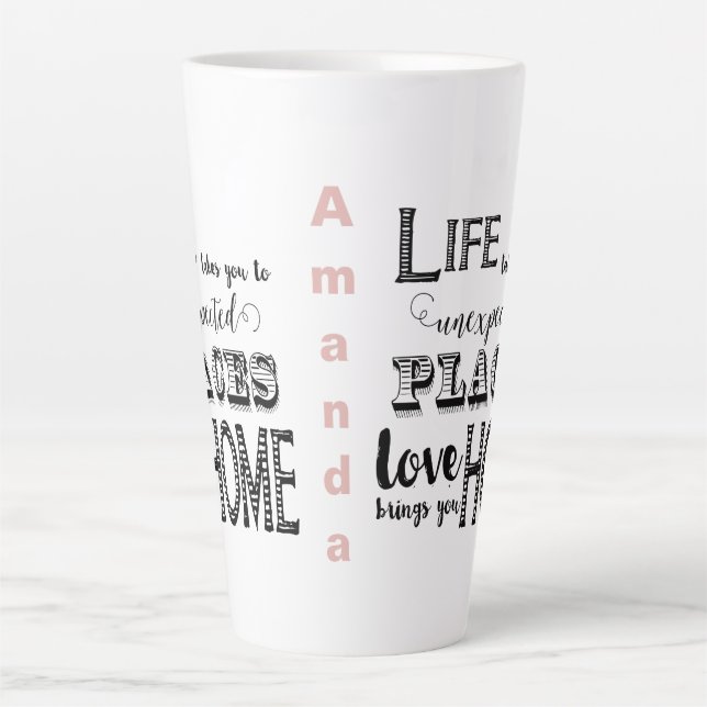 Life Takes You to Unexpected Places Love Brings Latte Mug (Front)