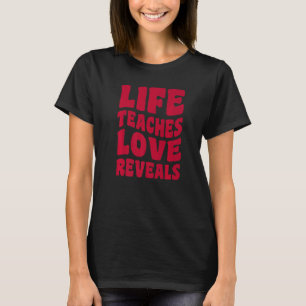 Life Teaches Love Reveals Hippy 60s 70s look qu T-Shirt