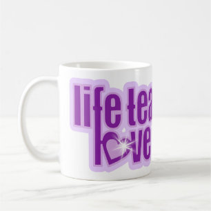 "life teaches love reveals" purple slogan mug