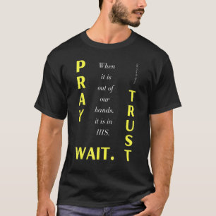 Life Teen Pray To God. Trust. Wait. Positive Messa T-Shirt