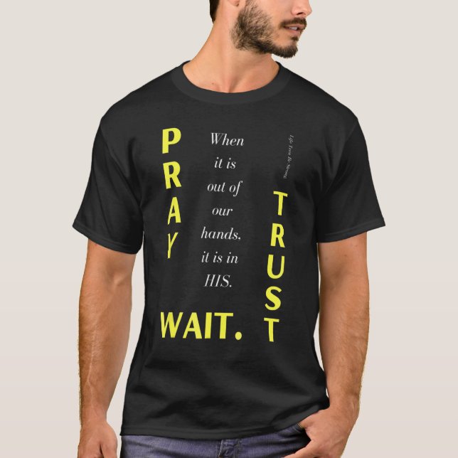 Life Teen Pray To God. Trust. Wait. Positive Messa T-Shirt (Front)