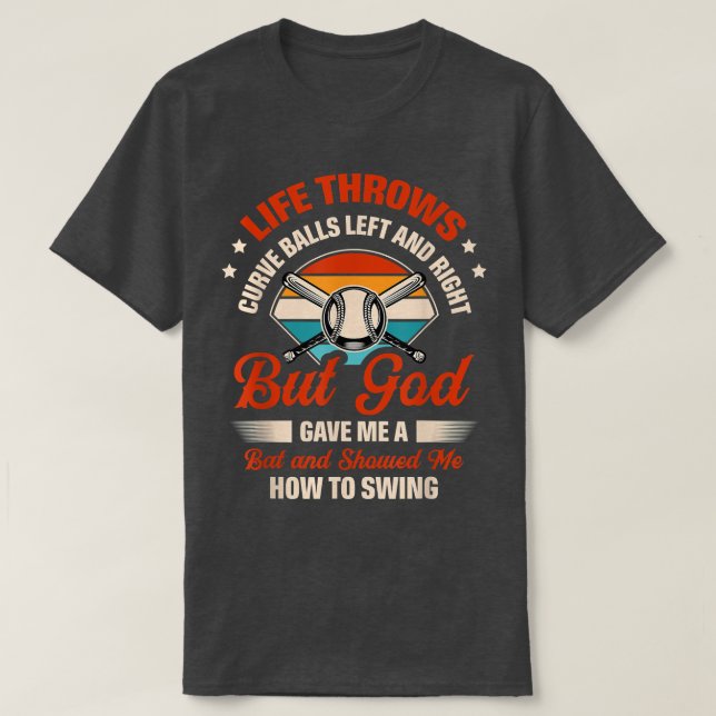 Life Throws Curve Balls Left And Right But God Gav T-Shirt (Design Front)