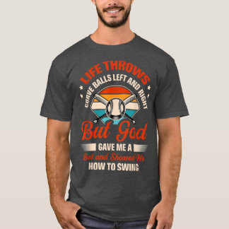 Life Throws Curve Balls Left And Right But God Gav T-Shirt
