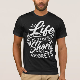 Life Too Short No Regrets T-Shirt