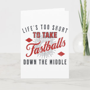 Life Too Short To Take Fast Down The Middle Sell  Card