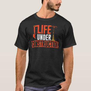 Life Under Construction Concrete Contractor Houseb T-Shirt
