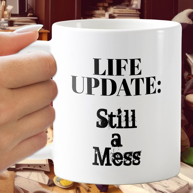 Life Update: Still A Mess Coffee Mug (Creator Uploaded)