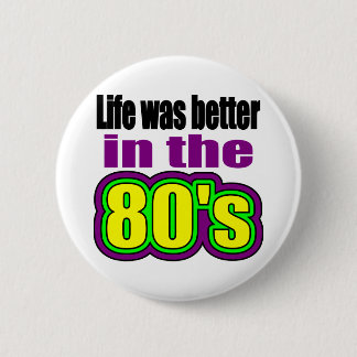 Life was better in the 80's 6 cm round badge
