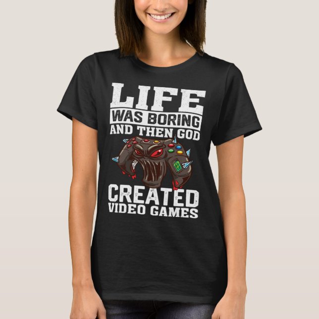 Life Was Boring And Then God Created Video Games V T-Shirt (Front)
