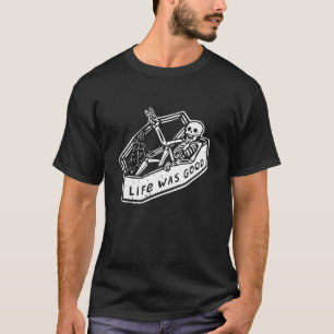 Life Was Good Halloween Skeleton Bones Skull Goth T-Shirt