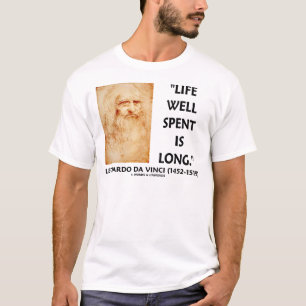 Life Well Spent Is Long (Leonardo da Vinci Quote) T-Shirt