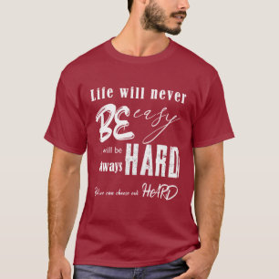life will never be easy  T-Shirt