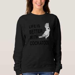 Life With Cockatoos Cute Parakeet Exotic Animal Sweatshirt
