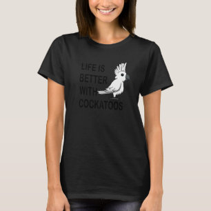 Life With Cockatoos Cute Parakeet Exotic Animal T-Shirt