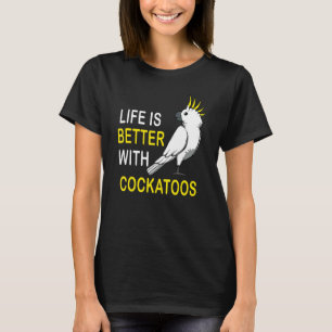 Life With Cockatoos  Quote Parakeet Pet T-Shirt