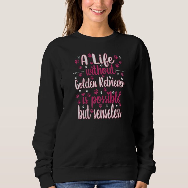 Life with dog love best friend dog breed Golden Re Sweatshirt (Front)