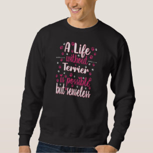 Life with dog love best friend dog breed Terrier P Sweatshirt