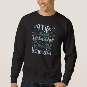 Life with dog love dog breed Australian shepherd P Sweatshirt