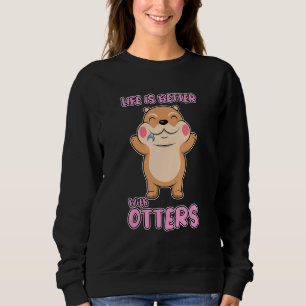 Life With Otters Cute Wildlife Sea Otters Sweatshirt
